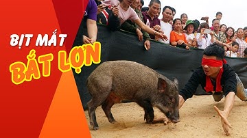 Bịt mắt bắt lợn và cái kết cười vỡ bụng