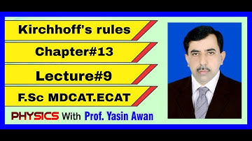 Kirchhoff"s Rules.Chapter #13 Lect #9 F.Sc|MDCAT|ECAT|| Physics with Prof Yasin Awan