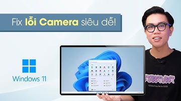 Sửa lỗi CAMERA (WEBCAM) KHÔNG HOẠT ĐỘNG trên Windows 11 NGAY TẠI NHÀ.