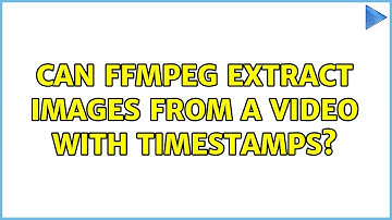 Can FFMPEG extract images from a video with timestamps?