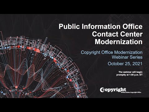 U.S. Copyright Office Modernization Webinar: Public Information Office Contact Center Modernization