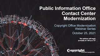 U.S. Copyright Office Modernization Webinar: Public Information Office Contact Center Modernization