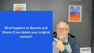 What happens to LinkedIn Reposts and Shares if you delete your original LinkedIn content