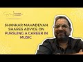 Shankar mahadevan shares advice on pursuing a career in music