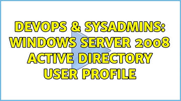 DevOps & SysAdmins: Windows server 2008 active directory user profile (2 Solutions!!)