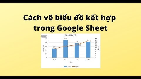 Cách vẽ biểu đồ kết hợp trong Google Sheet