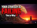 Your Strategy Is Failing: This Is Why...