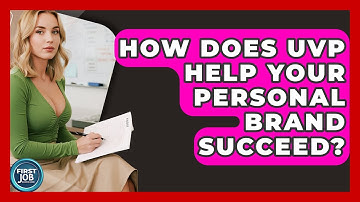 How Does UVP Help Your Personal Brand Succeed? - First Job Success Guide