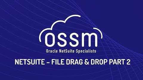 OSSM Netsuite: NetSuite File Drag & Drop Part 2