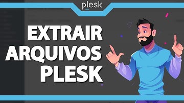Como Extrair Arquivos no Plesk (Rápido e Fácil) 2021