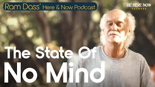 Ram Dass on the The State of No Mind -Here and Now Podcast Ep. 242