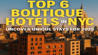 Top 6 Boutique Hotels in NYC: Uncover Unique Stays for 2025
