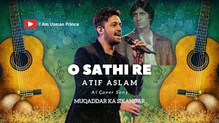 O Saathi Re Tere Bina  Atif Aslams Mesmerizing Ai Cover  I Am Usman Prince