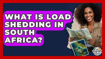 What Is Load Shedding In South Africa? - The Geography Atlas