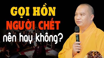 Gọi Hồn Có Thật Không? Có Nên Gọi Hồn Người Chết? Chuyện Tâm Linh Thầy Thích Đạo Thịnh