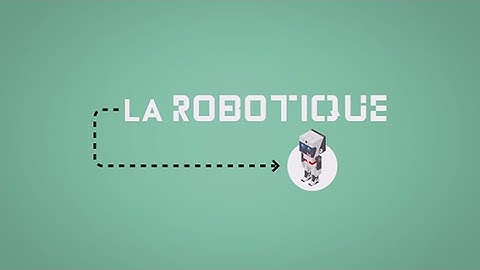 Qu’est-ce que c’est la Robotique ?