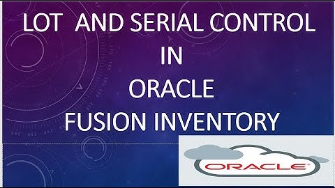 Lot control and serial control in Oracle fusion Inventory | Oracle Cloud ERP