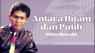 Antara Hitam dan Putih - Obbie Messakh #ObbieMessakh