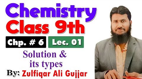 Solution and its types | chapter 6 | 9th Chemistry | lec 1