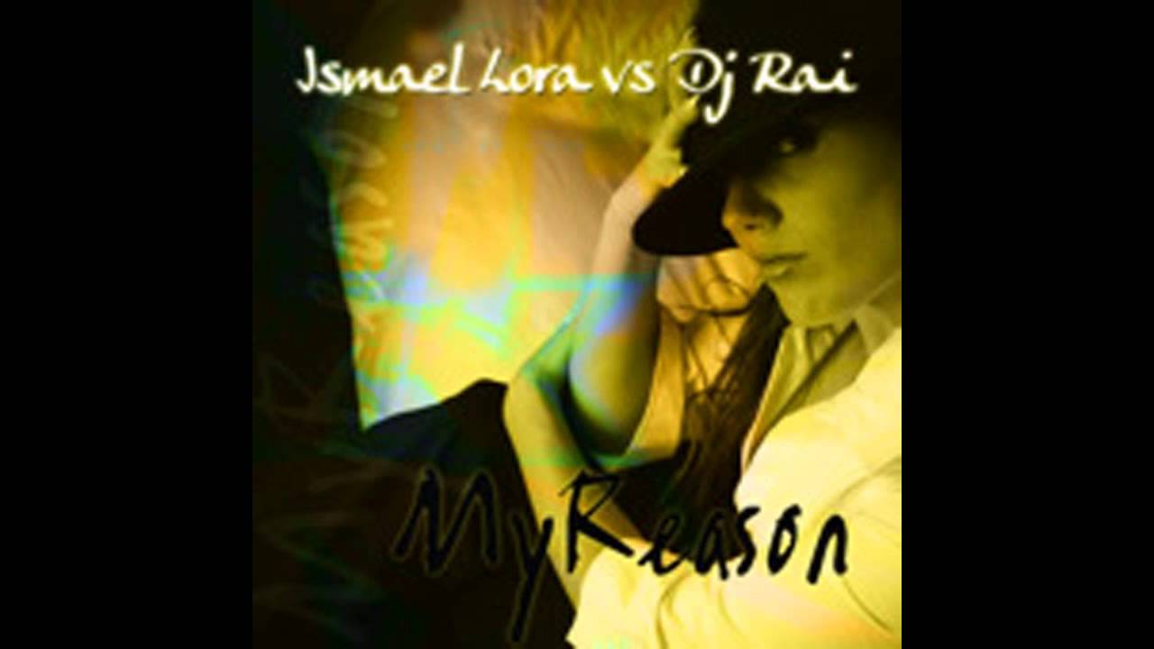 video Ismael Lora vs. DJ Rai – My Reason
