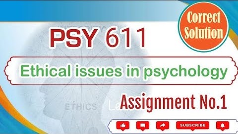 PSY611 Assignment 1 Solution 2023 || Ethical Issues In Psychology