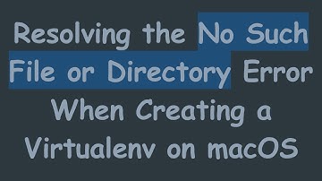 Resolving the No Such File or Directory Error When Creating a Virtualenv on macOS