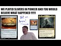 WE PLAYED SLIVERS IN PIONEER AND YOU WOULD BELIEVE WHAT HAPPENED