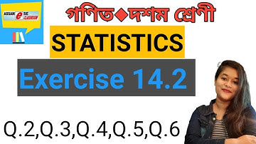 Statistics Class 10 NCERT Chapter 14 | Exercise 14.2 in Assamese |  | Q.2,Q.3,Q. 4,Q.5,Q.6 solve |