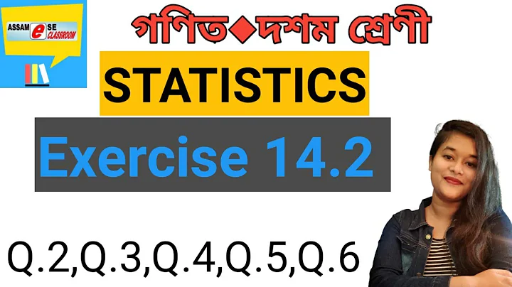 Statistics Class 10 NCERT Chapter 14 | Exercise 14.2 in Assamese |  | Q.2,Q.3,Q. 4,Q.5,Q.6 solve |