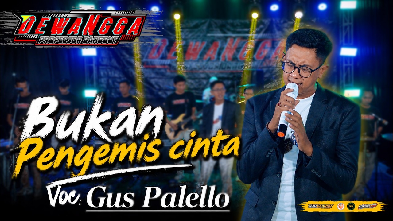 BUKAN PENGEMIS CINTA - GUS PALELLO - DEWANGGA PROFESSOR DANGDUT