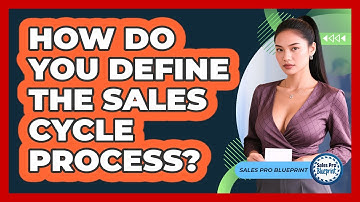 How Do You Define The Sales Cycle Process? - Sales Pro Blueprint