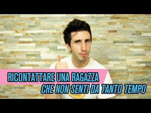 Ricontattare una ragazza che non senti da tanto tempo