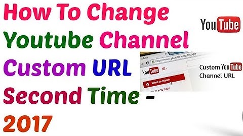 How To Change Youtube Channel Custom URL Second Time 2017