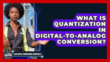 What Is Quantization In Digital-to-analog Conversion? - Electrical Engineering Essentials
