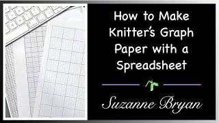 How to Make Knitter's Graph Paper with a Spreadsheet by Knitting with Suzanne Bryan 10,697 views 3 years ago 12 minutes, 25 seconds