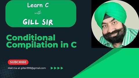 Conditional compilation in C by Satpal Singh Gill