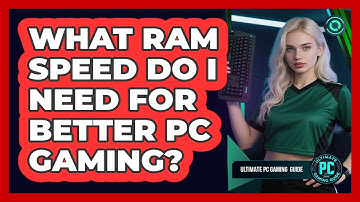 What RAM Speed Do I Need for Better PC Gaming?