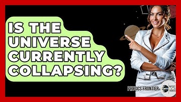 Is The Universe Currently Collapsing? - Physics Frontier