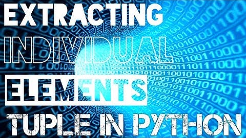 Extracting Individual Elements [Tuple in python]
