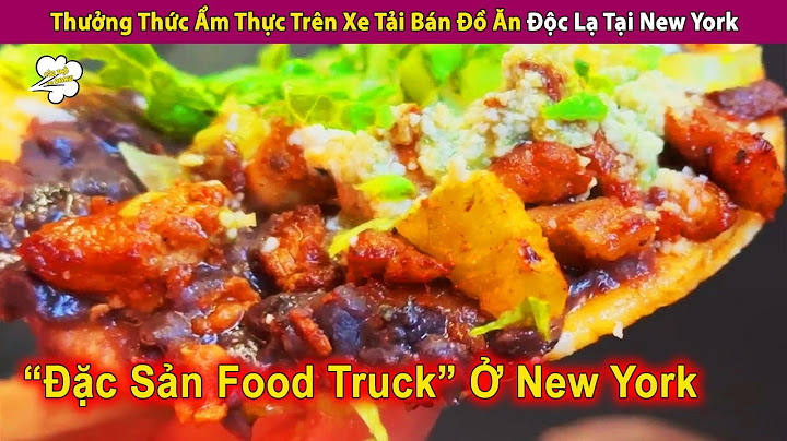 Thưởng Thức Ẩm Thực Trên Xe Tải Bán Đồ Ăn Độc Lạ Ở New York | Review Con Người Và Cuộc Sống