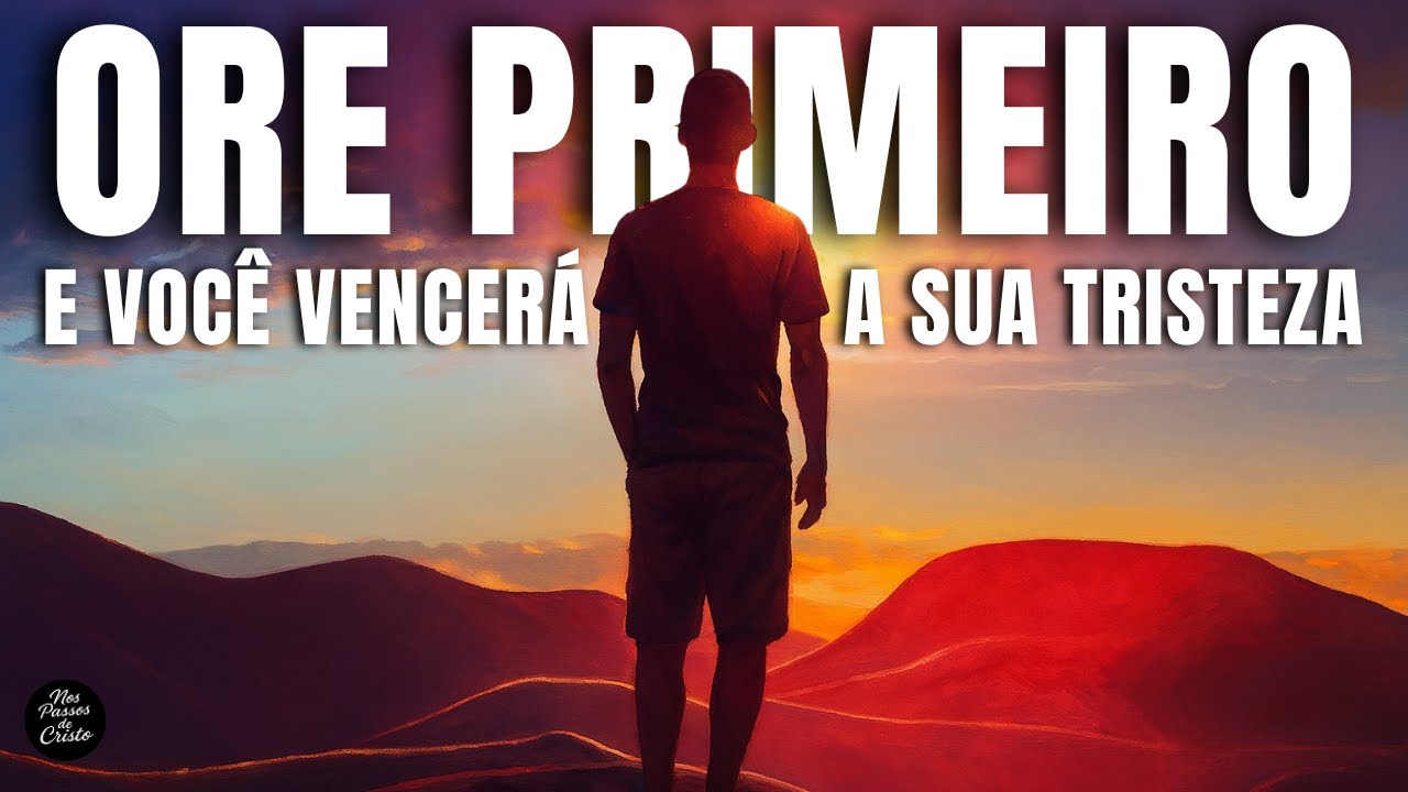 Oração Poderosa Para Acabar com a Tristeza e a Angústia HOJE!