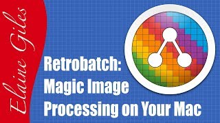 Retrobatch - Magic Image Processing on Your Mac (FULL TUTORIAL)