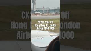 CX257 Take Off: HKG-LHR. Airbus A350-1000