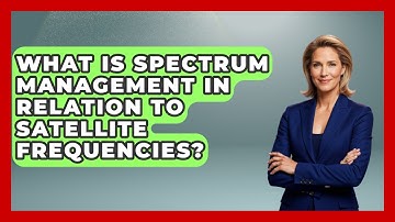 What Is Spectrum Management In Relation To Satellite Frequencies? - Profiles in Politics