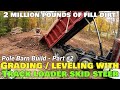 Leveling &amp; grading land pole barn pad skid steer track loader kabota SVL 90–Z tri-axle loads of dirt