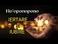 Ho'oponopono pentru iertare și iubire de sine | 432hz | Vibrații Înalte