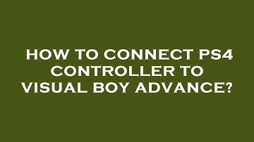 How to connect ps4 controller to visual boy advance?