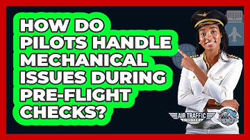 How Do Pilots Handle Mechanical Issues During Pre-flight Checks? - Air Traffic Insider