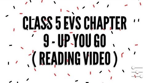 Class 5 EVS chapter 9 - Up you go ( Reading video part 1 )