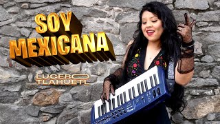Soy Mexicana - Lucero Tlahuetl Videoclip Oficial